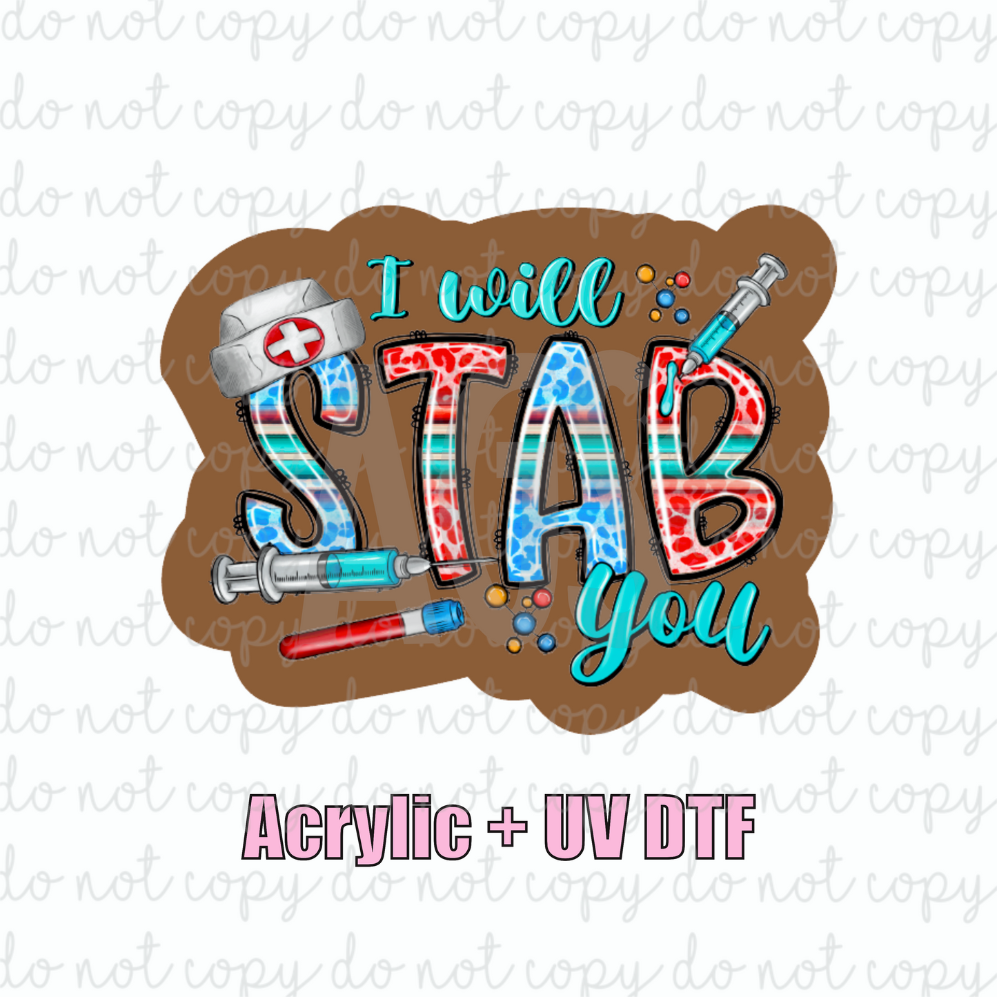 ACRYLIC + UVDTF 27 I Will Stab You