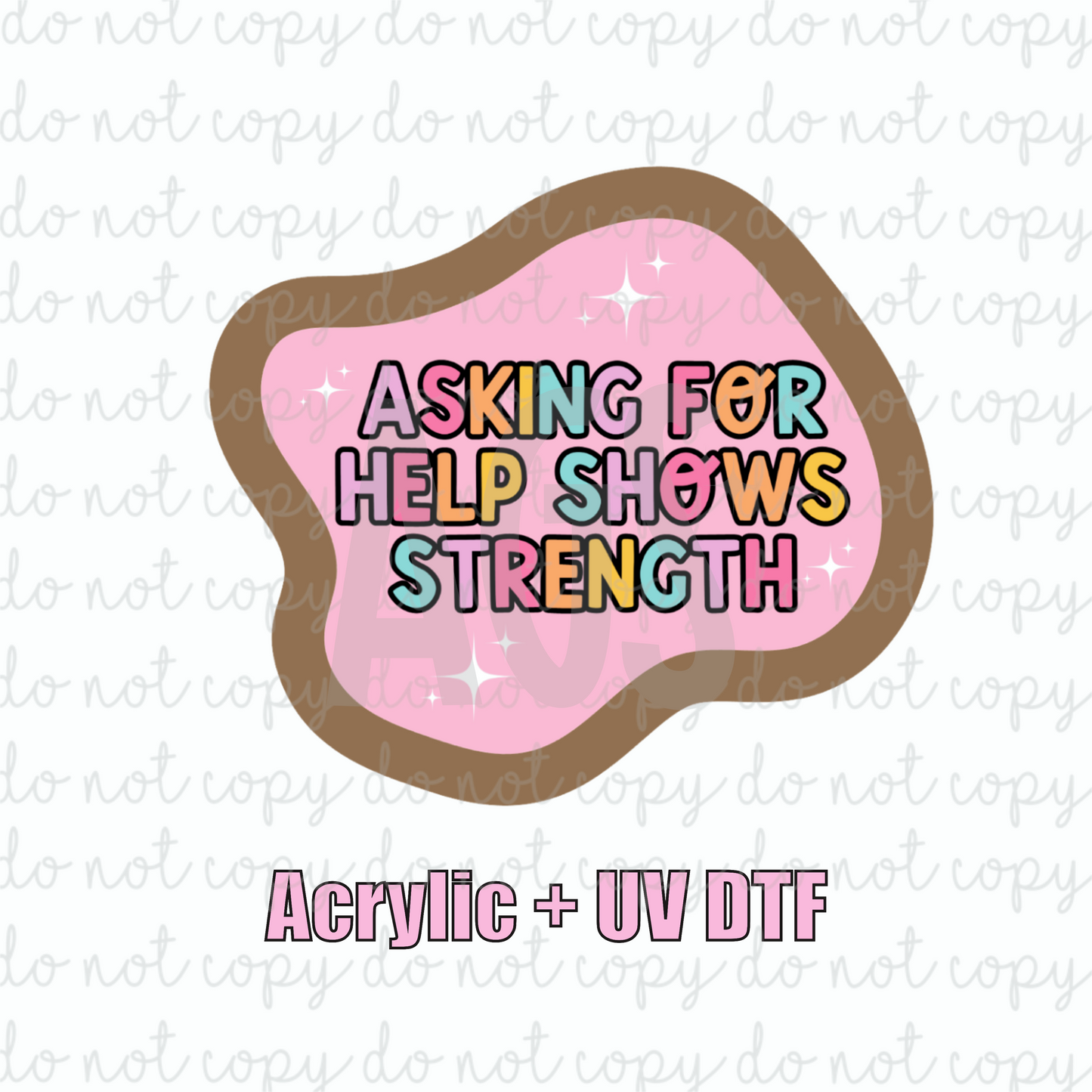 ACRYLIC + UVDTF 14 Asking For Help Shows Strength