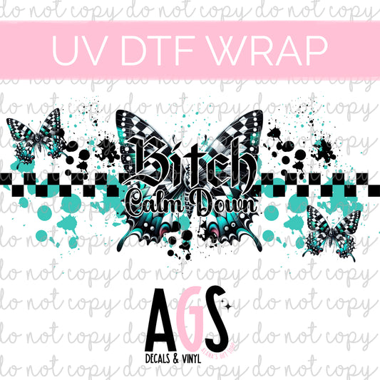UV DTF WRAP 005 Bitch Calm Down