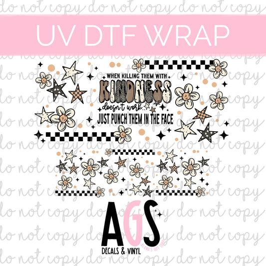 UV DTF 40oz WRAP 003 Killing Them With Kindness