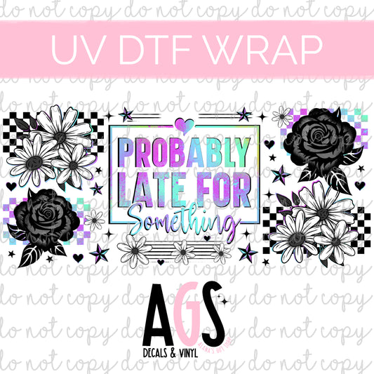UV DTF WRAP 078 Probably Late For Something