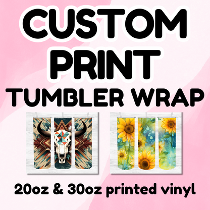 CUSTOM TUMBLER WRAP- You upload your image to be printed