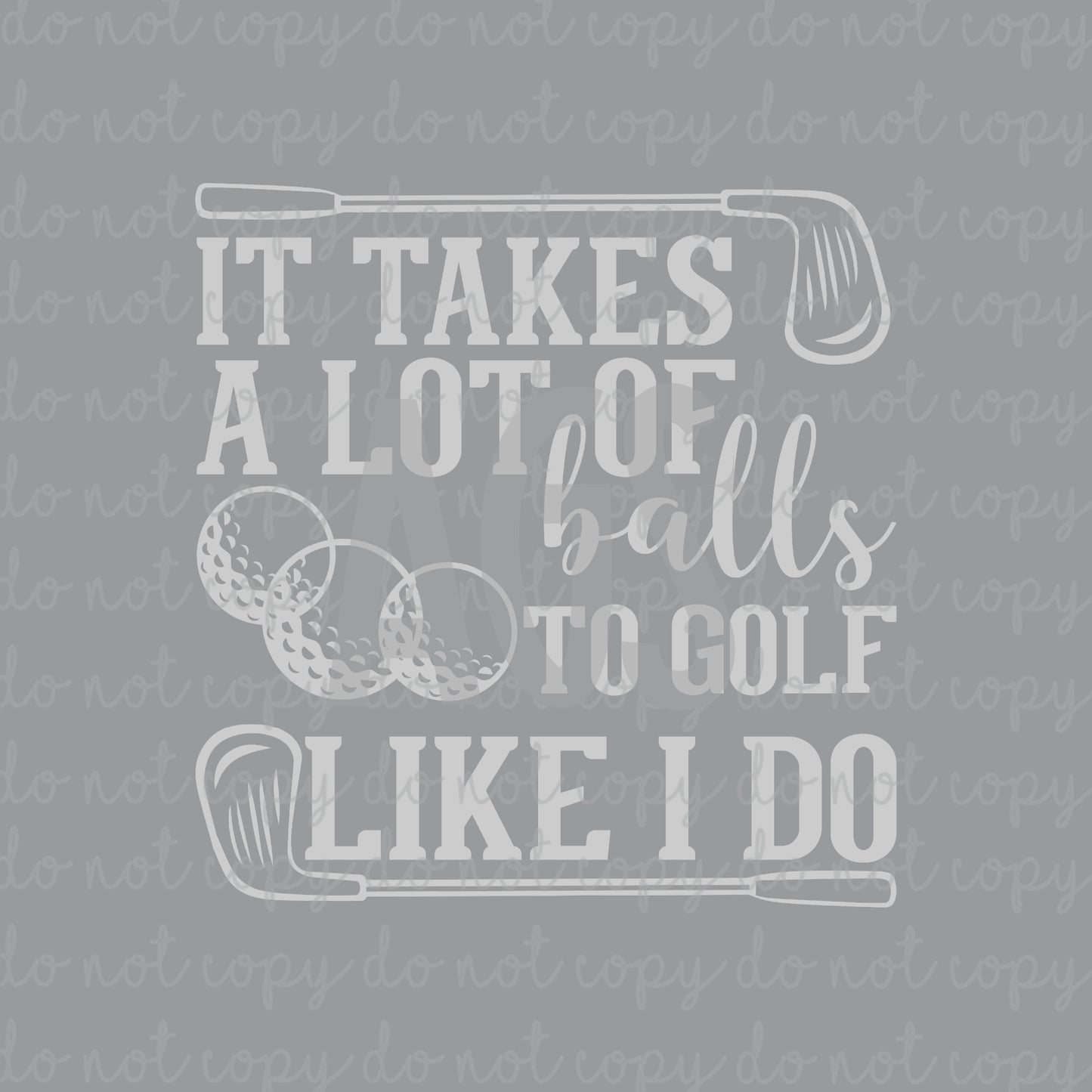 DECAL 209 It Takes A Lot Of Balls To Golf Like I Do