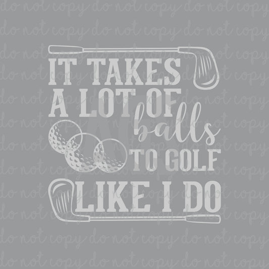 DECAL 209 It Takes A Lot Of Balls To Golf Like I Do