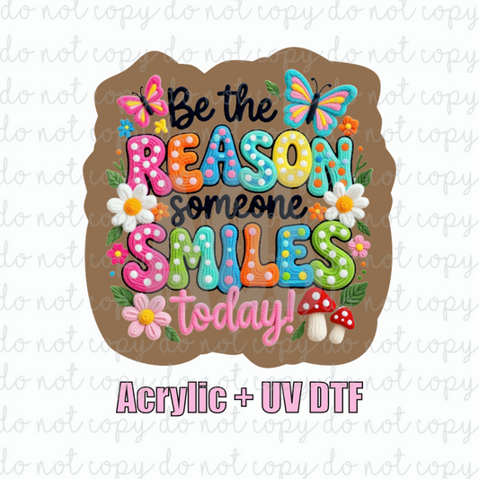 ACRYLIC + UVDTF 05 Be The Reason Someone Smiles Today